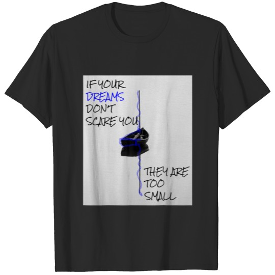 Discover If Your Dreams Don't Scare You, They Are Too Small T-shirt