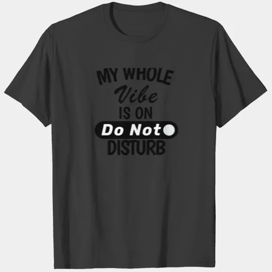 My Whole Vibe is on Do Not Disturb T-shirt