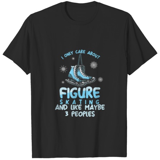 Discover Ice Skater I Only Care About Figure Skating Roller T-shirt