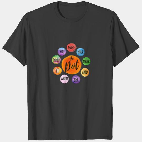 Make Your Mark Dot Day See Where It Takes You The T-shirt
