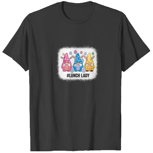 Lunch Lady Easter Day Gnome Love Bleached Women Ma T-shirt