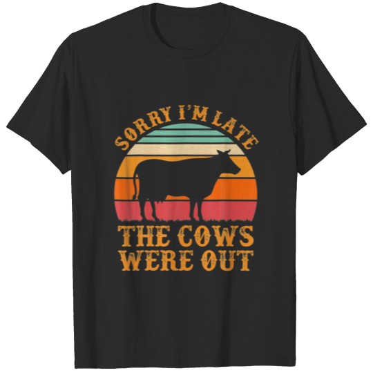 Discover Sorry I'm Late The Cows Were Out Funny Cows Lover T-shirt