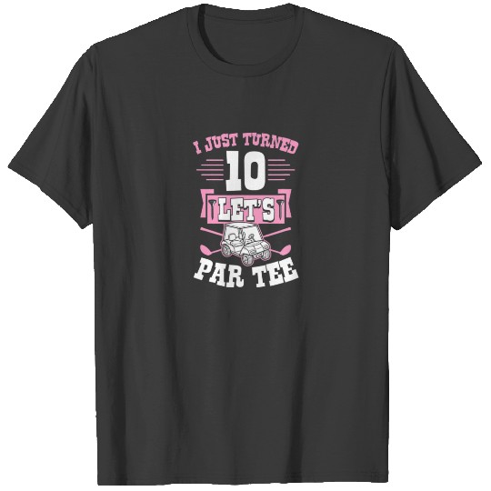 I Just Turned 10 Let's Par-Tee Golf Cart 10Th Birt T-shirt