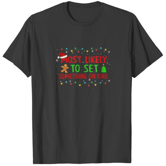 Most Likely To Set Something On Fire Funny Christm T-shirt