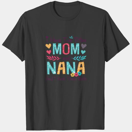 I Have Two Titles Mom And Nana Women Floral Decor T-shirt