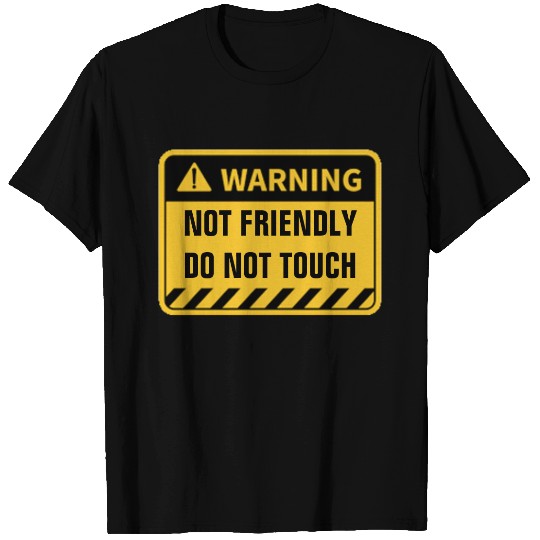 WARNING NOT FRIENDLY DO NOT TOUCH T-shirt