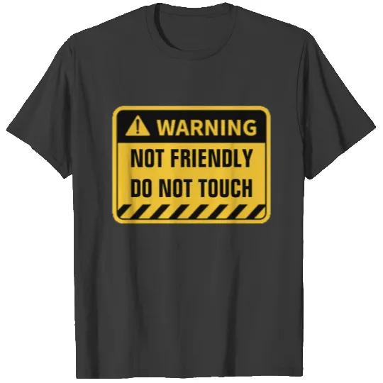 WARNING NOT FRIENDLY DO NOT TOUCH T-shirt
