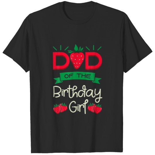 Bday Strawberry Dad Of The Birthday Girl Party Fat T-shirt