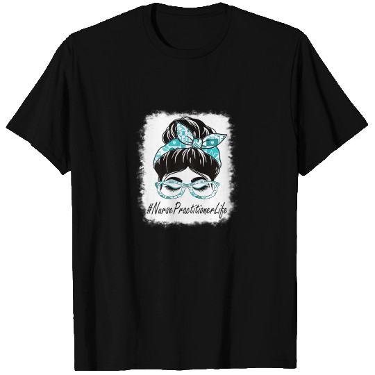 Womens Nurse Practitioner Messy Bun Bleached World T-shirt
