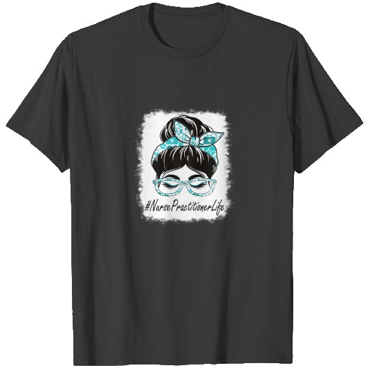 Womens Nurse Practitioner Messy Bun Bleached World T-shirt