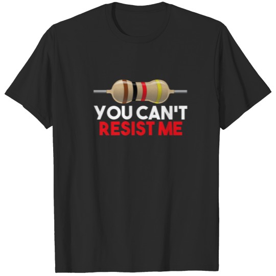 Discover You Can't Resist Me  Funny Electrical Engineer T-shirt