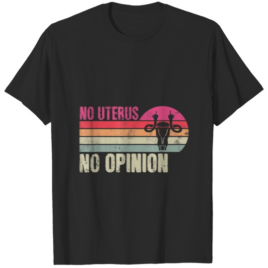 Discover Vintage No Uterus No Opinion Feminist Pro-Choice A T-shirt