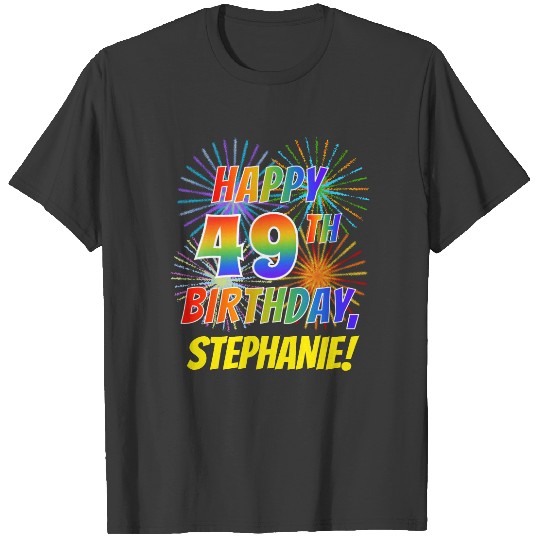 Rainbow Look HAPPY 49TH BIRTHDAY; Fireworks + T-shirt