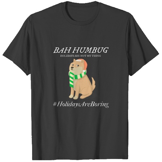 Bah humbug holidays are not my thing T-shirt