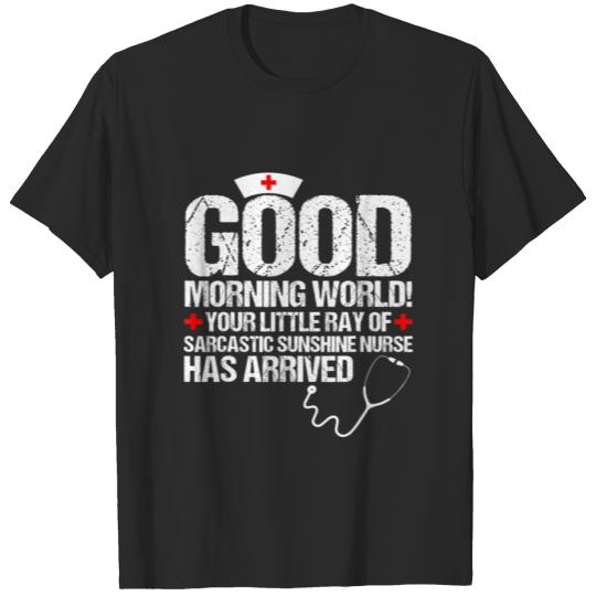 Good Morning World, Sarcastic Ray Of Sunshine Nurs T-shirt