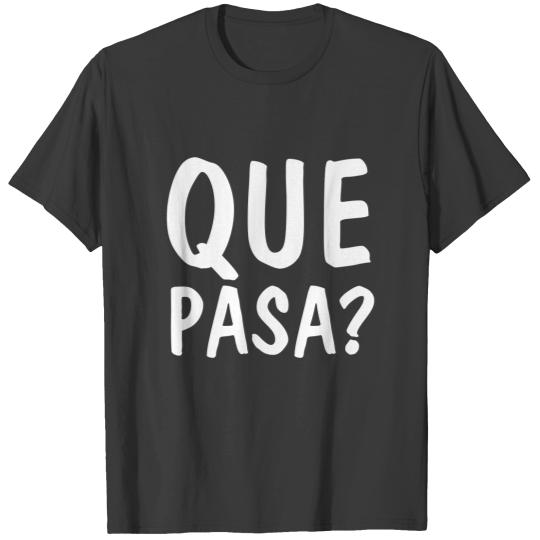 QUE PASA? Mexican Spanish s T-shirt