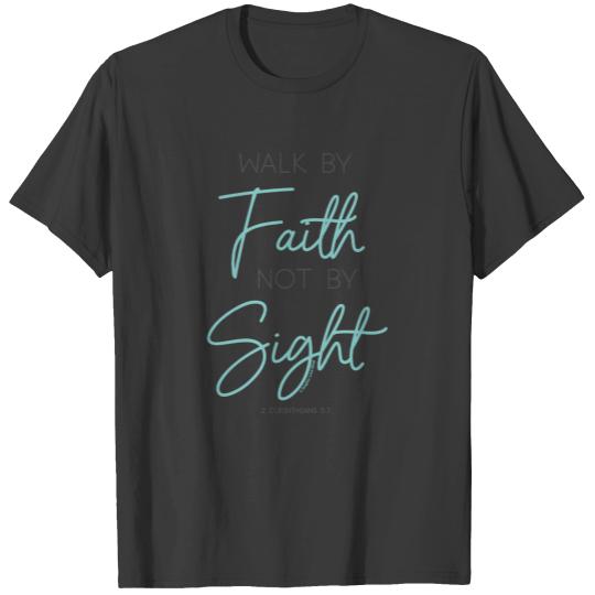 Walk By Faith Not By Sight - © GraphicLoveShop T-S T-shirt