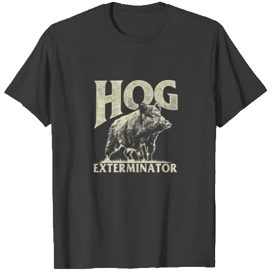 Hog Exterminator - Boar Hunting Wild Hog Hunter T-shirt