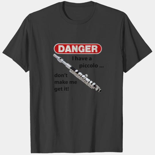 I have a piccolo. Don't make me get it! T-shirt