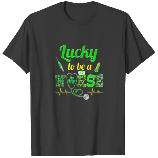 Lucky To Be A Nurse-Irish Nurse St Patricks Day 20 T-shirt