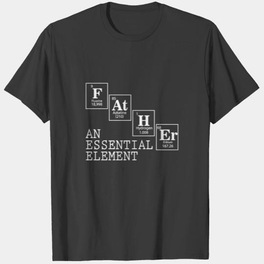 An Essential Element - Fathers Day Periodic Table T-shirt