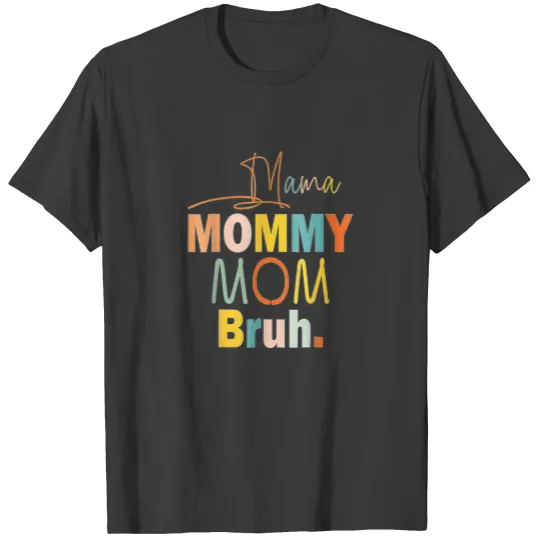 Mama Mommy Mom Bruh Mommy And Me Moms T-shirt