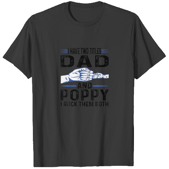 I Have Two Titles Dad And Poppy Funny Fathers Day T-shirt