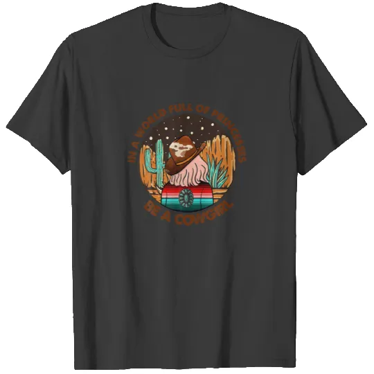 In A World Full Of Princesses Be A Cowgirl Country T-shirt
