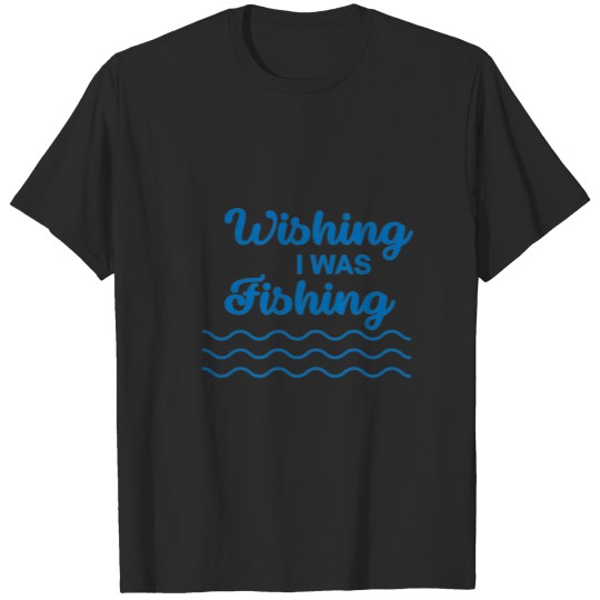 Discover Wishing I Was Fishing - Fisherman Gifts T-shirt