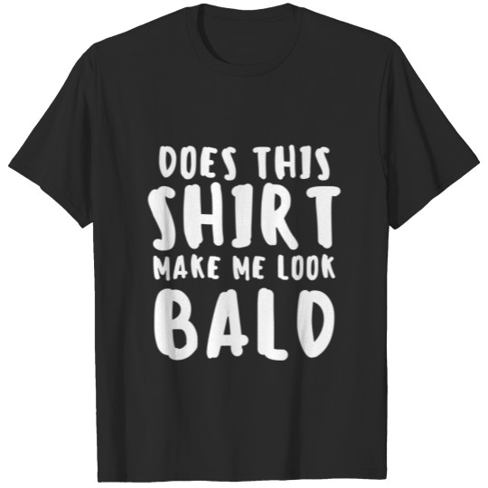 Discover Does This Make Me Look Bald Funny Grandparent Cool T-shirt