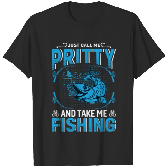 Discover Just Call Me Pritty And Take Me Fishing T-shirt