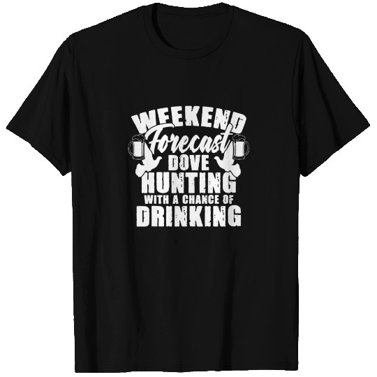 Weekend Forecast Dove Hunting Beer Drinking Hunter T-shirt