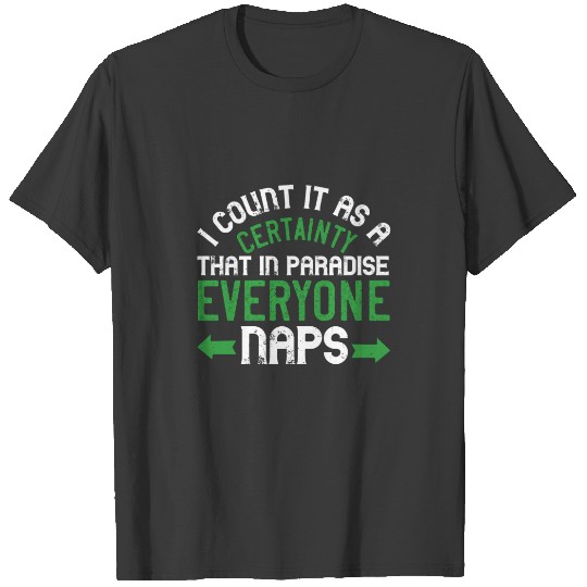 I count it as a certainty that in paradise T-shirt
