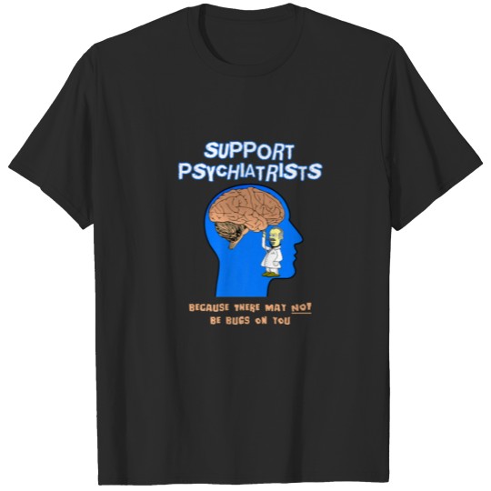Discover Support Psychiatrists, Because There May NOT Be Bu T-shirt