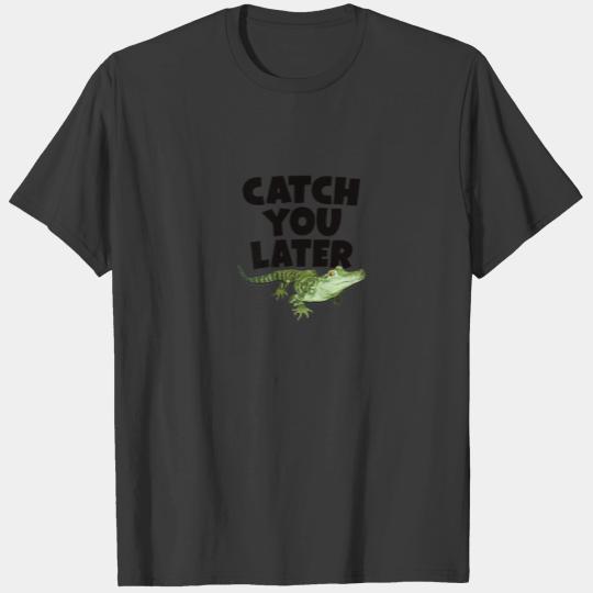 CATCH YOU LATER ALLIGATOR - Funny Baby Gator Anima T-shirt