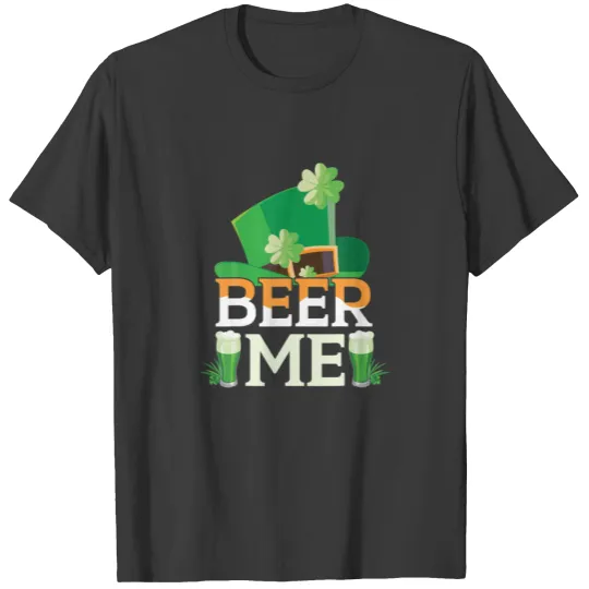 Happy St Patricks Day | Beer Me T-shirt