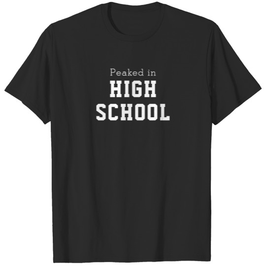 Discover Mens Funny Novelty College PEAKED IN HIGH SCHOOL T-shirt