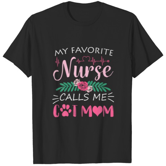 My Favorite Nurse Calls Me Cat Mom Kitty Quote Mot T-shirt