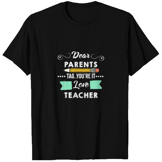 Dear Parents Tag You're It Teacher Last Day Of Sch T-shirt