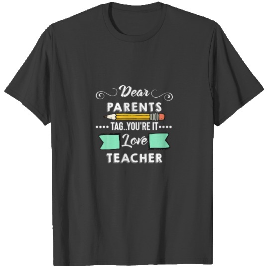 Dear Parents Tag You're It Teacher Last Day Of Sch T-shirt