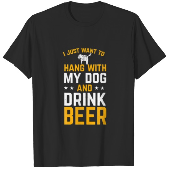 Discover I Just Want To Hang With My Dog And Drink Beers Do T-shirt