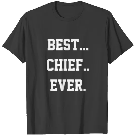 Know the best Navy Chief ever? Fire Chief? T-shirt