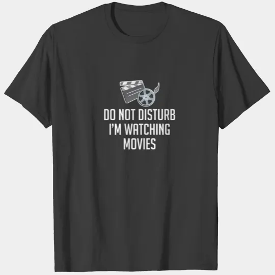 Do Not Disturb I'm Watching Movies | Funny Movie T-shirt