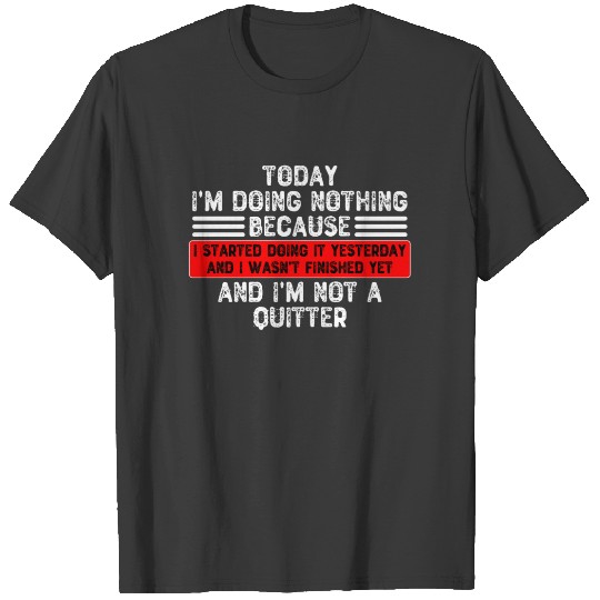 Today I'm Doing Nothing Because I Started Doing It Sleeveless T-shirt