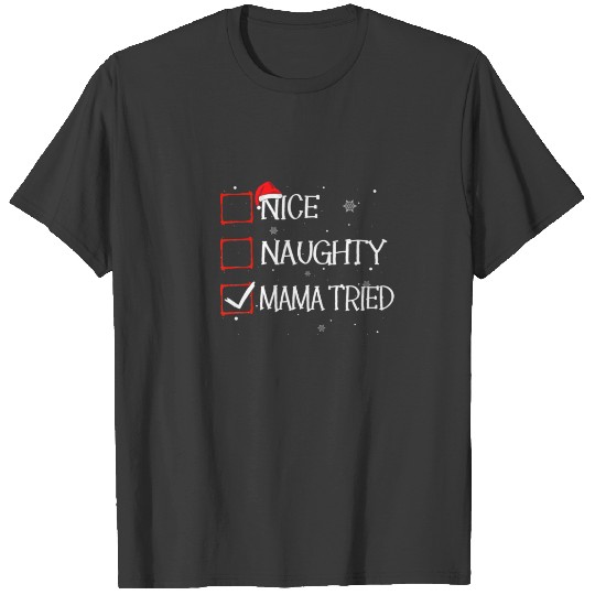 Nice Naughty Mama Tried Christmas List Xmas Santa T-shirt