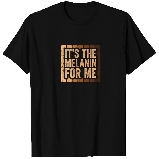 It's The Melanin For Me Black Pride T-shirt