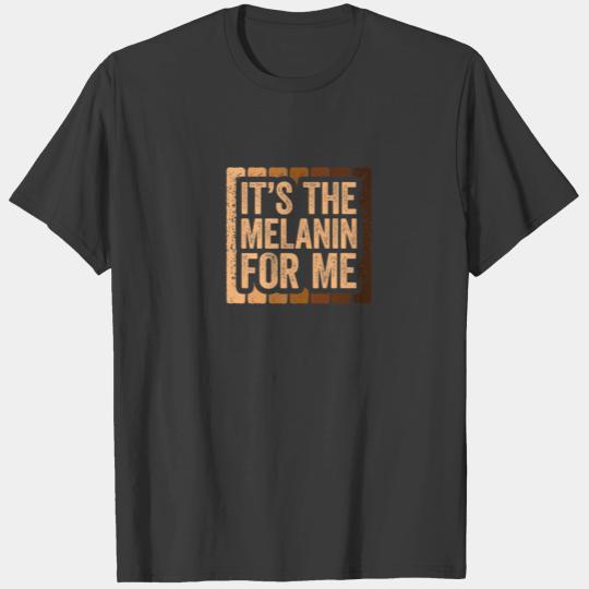 It's The Melanin For Me Black Pride T-shirt