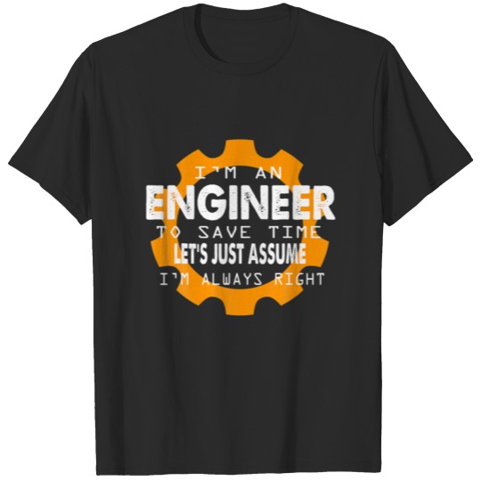 Discover Engineer To Save Time I'm Always Right Engineering T-shirt
