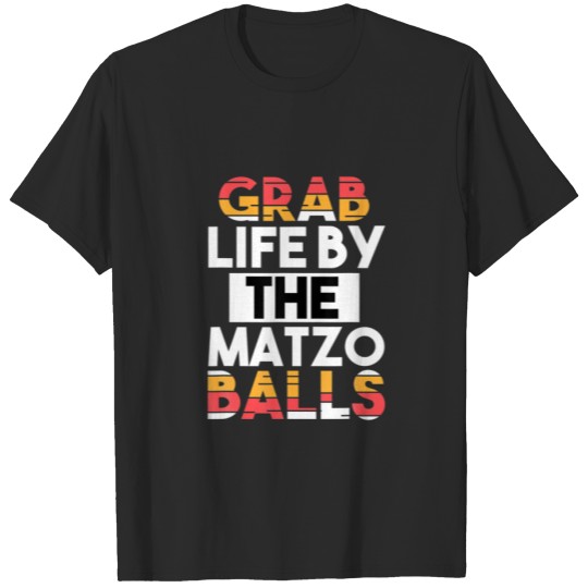 Grab Life By The Matzo Balls Funny Passover Jewish T-shirt