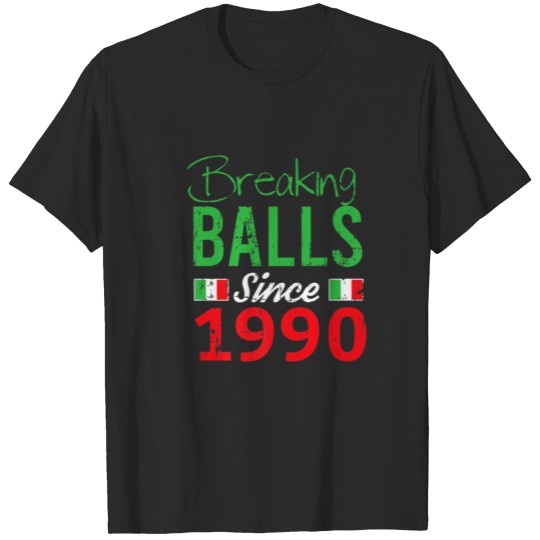 Born In 1990 Funny Italian Birthday Breaking Balls T-shirt